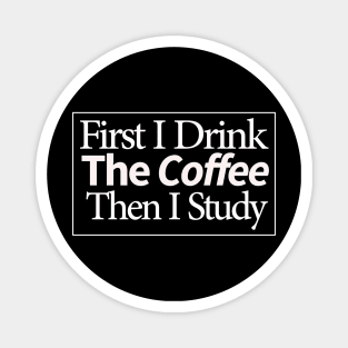 first i drink coffee , then i study Magnet